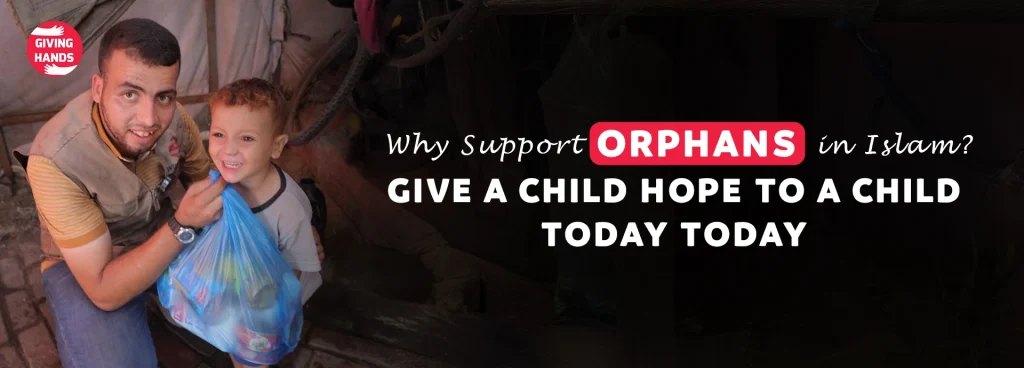 Why Support Orphans in Islam? Give a Child Hope to a Child Today Today