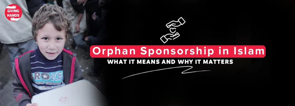 Orphan Sponsorship in Islam: What It Means and Why It Matters